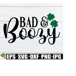Bad And Boozy, St. Patrick's Day, St. Patrick's Day SVG, Cute St. Patrick's Day SVG, Bad and Boozy SVG, Drinking svg, Drinking Design