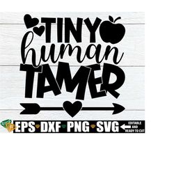 Tiny Human Tamer, Funny Daycare Teacher Shirt svg, Funny Pre-K Teacher Shirt SVG, Funny Kindergarten Teacher svg, Pre-K Teacher Gift svg