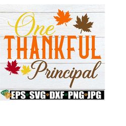 One Thankful Principal, Thankful Principal svg, Thankful Principal Shirt svg, Fall Principal Shirt svg, Thanksgiving Principal Shirt png