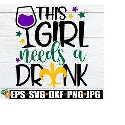 This Girl Needs A Drink, Funny Mardi Gras Shirt SVG, Mardi Gras SVG, Women's Mardi Gras Shirt SVG, Mardi Gras Trip svg, Digital Download