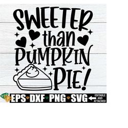 Sweeter Than Pumpkin Pie, Girls Thanksgiving Shirt svg, Toddler Thanksgiving Shirt svg, Kids Fall svg, Kids Thanksgiving svg, Digital Image