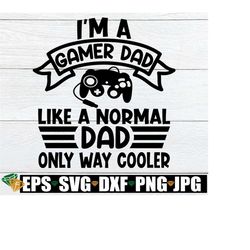 Gamer Dad Like A Normal Dad Only Way Cooler. Funny Fathers Day svg, Gamer Dad Fathers Day. Gamer Dad svg, Father's Day SVG, Digital Image
