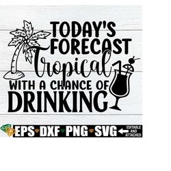 Today's Forecast Tropical With A Chance Of Drinking, Family Vacation Shirt SVG, Family Tropical Vacation,Family Beach vacation, SVG,Cut File