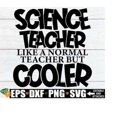 Science Teacher Like A Normal Teacher But Cooler, Funny Science Teacher Shirt svg, Science Class Decoration png, Science Teacher Shirt svg