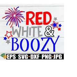 Red White And Boozy, 4th Of july, Funny 4th Of july, Fourth of July, Funny 4th Of July, Funny 4th Of July SVG, Foreworks svg, SVG, Cut File