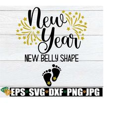 New Year New Belly Shape, New Year's Pregnancy Announcement shirt svg, New year baby svg, New Year's Baby SVG, New Year's Baby Announcement