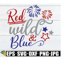 Red Wild And Blue, 4th Of July, Cute 4th of July, Fourth Of July, 4th Of July SVG, Kids 4th Of July svg, Cut File, SVG, Digital Image