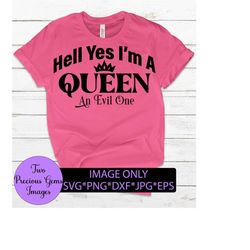 Hell yes I'm A Queen. An evil one. Funny svg. Sarcasm svg. Queen svg. Evil queen. Funny Queen, Funny saying, Mom svg,  Cut File, SVG