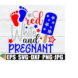Red White And Pregnant, 4th Of July Pregnancy, Fourth Of July Pregnancy Announcement, Pregnancy Announcement, 4th Of July, Cut File, SVG
