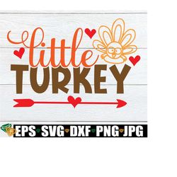 Little Turkey, Kids Thanksgiving, Thanksgiving SVG, Baby Thanksgiving, Toddler Thanksgiving, Toddler Girl Thanksgiving, Cut File