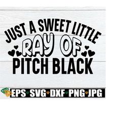 Just a sweet little ray of pitch black. Funny goth. Adult humor. Sarcasm svg. Go away. Leave me alone. Goth SVG. Sweet little goth svg.