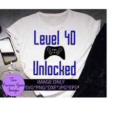 Level 40 Unlocked. 40th birthday funny video game. digital file. cutting machin svg png dxf jpg eps