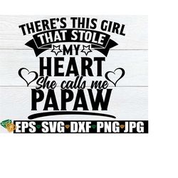 There's This Girl That Stole My Heart She Calls Me Papaw, Papaw svg, Papaw Father's Day, Papaw Gift From Grandaughter svg, Father's Day svg