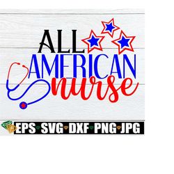 All American Nurse, 4th Of July Nurse, Fourth of July Nurse, Nurse svg, Nursing svg, American Nurse,4th Of July Nurse Shirt svg,Cut File,SVG