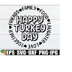 Happy Turkey Day, Thanksgiving svg, Thanksgiving Decor svg, Thanksgiving Shirt svg, Matching Family Thanksgiving, Funny Thanksgiving, SVG
