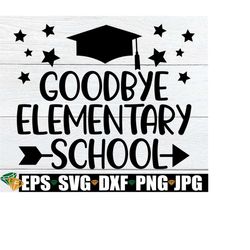 Goodbye Elementary School, Elementary School Graduation, Elementary School Grad, End Of Elementary School, 5th Grade Grad, End of 5th Grade