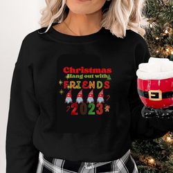 Hang out with friends Sweatshirt, Christmas Sweatshirt, Xmas Sweater, Group or Friends Sweatshirt, Holiday Sweater, Gift