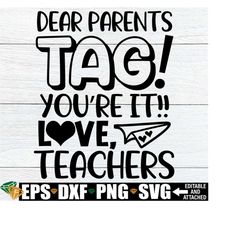 Dear Parents TAG You're It, Funny End Of The Year svg, Teachers End Of The School Year, Teacher svg, Funny End Of School, Pre-K Teacher svg