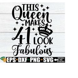 This Queen Makes 41 Look Fabulous, Birthday Queen, Fabulous Birthday, 41st Birthday, 41st Birthday Queen, Cute 41st Birthday, Cut File, SVG