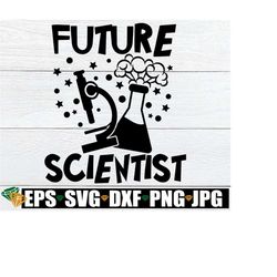 Future Scientist, Gift For Science Lover, Career Day svg, STEM svg, Science Fair SVG, Future Scientist svg, Scientist svg, Science svg png