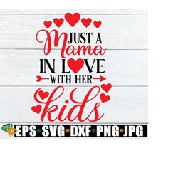 Just A Mama In Love With Her Kids, I Love My Kids, Valentine's Day Mama, Valentine's Day, Mommy svg, SVG, Cut File, dxf, eps,jpg, png