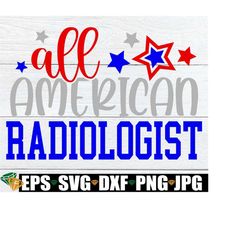 All American Radiologist, Radiologist 4th Of July svg, Gift For Radiologist, Patriotic Radiologist, 4th Of July Radiologist, svg, dxf, png