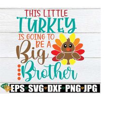 this little turkey is going to be a big brother, thanksgiving pregnancy announcement, big brother announcement, thanksgiving pregnancy svg