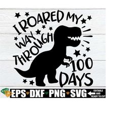 I Roared My Way Through 100 Days, 100th Day Of School svg, Boys 100th Day Of School svg, Dinosaur 100th Day Of School svg