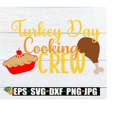 Turkey Day cooking crew. Thanksgiving svg. Cute Thanksgiving shirt cut file. Thanksgiving day chef. Thanksgiving cooking crew.Turkey leg svg