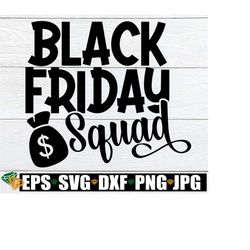 Black Friday Squad, Black Friday svg, Thanksgiving svg, Thanksgiving Shopping, Black Friday, Thanksgiving, Shopping Squad,SVG, Cut FIle, PNG