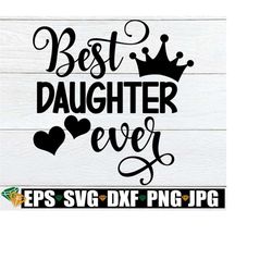 Best Daughter Ever, Daughter Appreciation, Daughter Svg, Cute Daughter Shirt Image, Cute Daughter Svg, Best Daughter, National Daughters Day