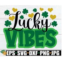 Lucky Vibes, St. Patrick's Day svg, Cute St. Patrick's Day,Funny St. Patrick's Day, St. Patrick's Day Sublimation, Luck SVG, Cut File dxf