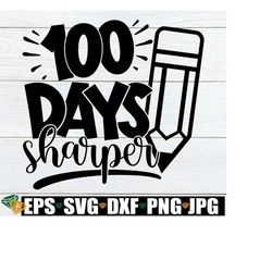 100 Days Sharper, 100th Day Of School svg, 100 Days Of School svg, 100th Day Of School Classroom Door Sign, 100th Day svg, Teacher svg