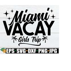 Miami Vacay Girls Trip, Matching Miami Girls Trip, Matching Girls Trip To Miami, Miami Girls Trip, Miami Vacation Girls Trip svg
