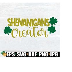 Shenanigans Creator, St. Patrick's Day, St. Patrick's Day SVG, Shenanigans SVG, Kids St. patrick's Day svg, Cute St. Patrick's Day, SVG, dxf