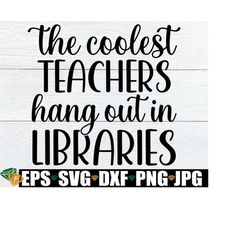 The Coolest Teachers Hang Out In Libraries, School Librarian svg, Librarian SVG, School Librarian First Day Of School, Digital Download