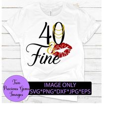 40 and Fine. 40th birthday. Sexy birthday. Sexy 40. Sexy and 40. Fine and 40. Lips svg. Pearls svg. Pearl necklace svg.