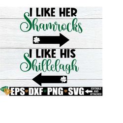 I Like Her Shamrocks, I Like his Shellelagh, St. Patrick's Day Couples, Sexy St. Patrick's Day, Sexy Couples St. Patrick's Day, SVG, DXF,JPG