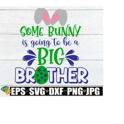 some bunny is going to be a big brother, easter baby announcement, easter, easter svg, big brother announcement, easter big brother, svg