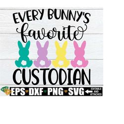 Every Bunny's Favorite Custodian, Custodian Easter Shirt, Easter Gift For Custodian, Easter School Custodian svg,School Custodian Easter svg