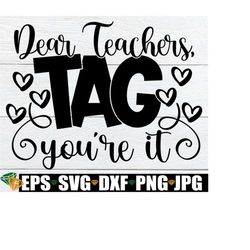 dear teachers tag you're it, back to school svg, girls back to school svg, back to school gift for teacher, kids back to school, svg png dxf