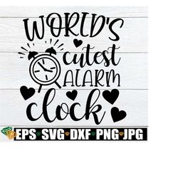 world's cutest alarm clock, new baby svg, baby shower gift svg, funny nursery decoration svg, funny new baby svg, digital download, svg,