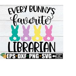 Every Bunny's Favorite Librarian, Librarian Easter Shirt svg, Easter Gift For Librarian, Librarian Easter Door Sign PNG,School Librarian svg