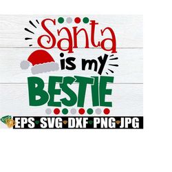 santa is my bestie, cute christmas shirt svg, kids christmas shirt svg, baby christmas svg, toddler christmas shirt svg, christmas svg