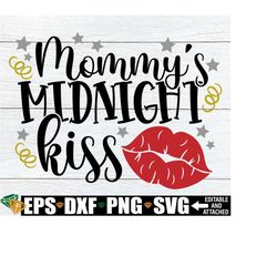 Mommy's New Year Kiss, New Year svg, Kids New Year svg, Baby' s New Year, Boys New Year svg, Girls New Year svg, New Years Kiss, svg dxf png