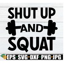 Shut Up And Squat, Fitness SVG, Workout svg, Gym shirt svg, Shut Up and Squat SVG, Cut File, Fitness, Gym, Fitness svg
