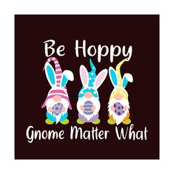 Be Hoppy Gnome Easter Svg, Easter Svg, Happy Easter Svg, Easter Svg, Easter 2021 Svg, Gnome Svg, Bunny Svg, Easter Eggs