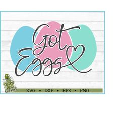 Got Eggs Easter SVG File, dxf, eps, png, Easter Eggs svg, Egg Hunt svg, Cricut svg, Silhouette Cameo svg, Cutting File,