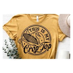 This Is My Crop Top Svg, undefined Corn Svg , Husk Cutting, Coutry Girl Svg, Crops Svg, Country Svg, Funny Crop Svg, Crop Top Png