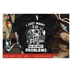 I just want to go fishing and ignore all my adult problems svg, Fishing poster svg, Fish svg, Fishing Svg,  Fishing Shir